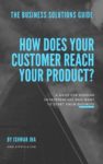 How will your customer reach your product?