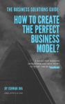 How to create the perfect business model to support your business?